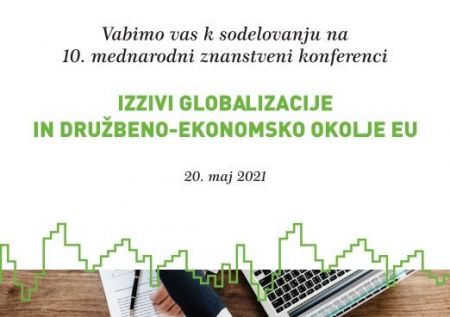10. mednarodna znanstvena konferenca IZZIVI GLOBALIZACIJE IN DRUŽBENO-EKONOMSKO OKOLJE EU
